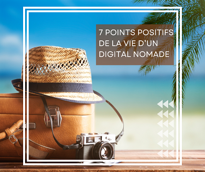 7 Points Positifs de la Vie d’un Digital Nomade